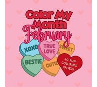 Color My Month: February Edition: A Fun & Festive Coloring Book with 40 Creative Pages to Celebrate Love, Legacy, and Winter Vibes