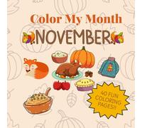 Color My Month: November Edition: Celebrate November with cozy, easy-to-color pages featuring pumpkins, turkeys, fall leaves, and Thanksgiving fun!
