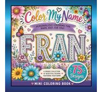 Color My Name: FRAN: 75 Unique Designs Featuring Your Name