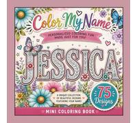 Color My Name: JESSICA: 75 Unique Designs Featuring Your Name