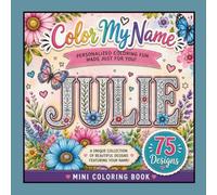 Color My Name: JULIE: 75 Unique Designs Featuring Your Name