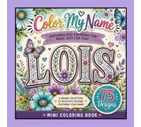 Color My Name: LOIS: 75 Unique Designs Featuring Your Name