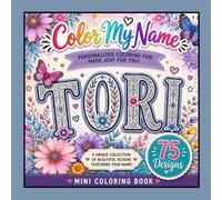 Color My Name: TORI: 75 Unique Designs Featuring Your Name
