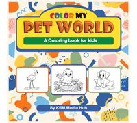 Color My Pet World - Dogs, Cats, Birds, Fish & More!: A coloring book for kids