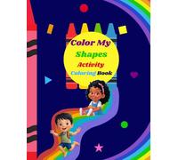 Color My Shapes Activity coloring Book: An 8.5X11 inch book filled filled coloring and activity fun for ages 3-5 years