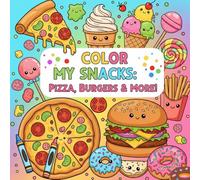 Color My Snacks: Pizza, Burgers & More!: Easy and Fun Coloring Books for Kids