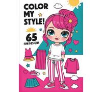 Color My Style! - A Fun Fashion Coloring Book for Girls: 65 Fun Designs for Young Fashion Lovers