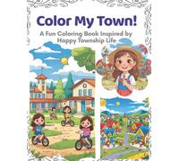 Color My Town: A Fun and Heartwarming Coloring Book for Kids Ages 5+ Featuring Life in a Happy Township - With Parks, Schools, Canteens, and More!