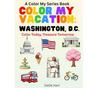 Color My Vacation: Washington D.C.: Color Today, Treasure Tomorrow
