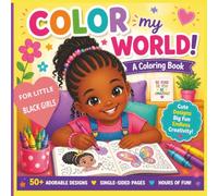 COLOR MY WORLD: COLORING BOOK FOR LITTLE BLACK GIRLS