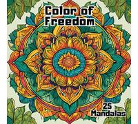 Color of Freedom: Color of Freedom: 25 Unique Mandalas with Patterns for Relaxation & Creativity