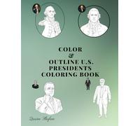 Color & Outline U.S. Presidents Coloring Book: Realistic U.S. Presidents Illustrations - Separate Full-Color Portraits and Coloring Outlines for Learning & Fun