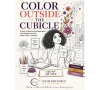 Color Outside the Cubicle: A Bold & Creative Coloring Book for Women Building More Than a Career