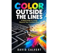 COLOR OUTSIDE THE LINES: A Bold Guide to Living Beyond Your Comfort Zone