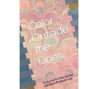 Color Outside the Lines: A Journal for Hair Stylists and Salon Professionals