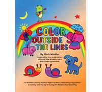 Color Outside the Lines: An Animal Coloring Book for Ages 4-9, Celebrating Imagination, Creativity, and the Joy of Seeing the World in Your Own Way