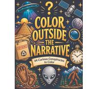 Color Outside the Narrative: A coloring book for current and aspiring conspiracy theorists
