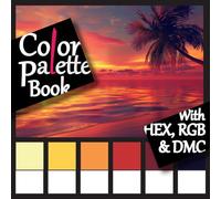 Color Palette Book: with HEX, RGB & DMC codes