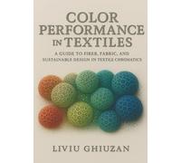 Color Performance in Textiles: A Guide to Fiber, Fabric, and Sustainable Design in Textile Chromatics