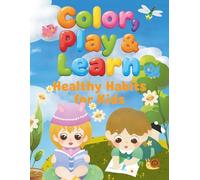 Color, Play & Learn: Healthy Habits for Kids: An Educational Coloring & Activity Book That Builds Healthy Habits for Kids Ages 3-8