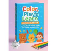 Color, Play & Learn: Preschool Edition: A Fun Mix of Coloring Pages and Simple Logic Activities