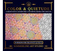 Color & Quietude: A Meditative Geometric Coloring Book for Adults: Featuring Intricate Pattern Designs for Mindful Creativity