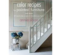 Color Recipes for Painted Furniture and More: 40 Step-by-step Projects to Transform Your Home