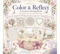 Color & Reflect: A Gentle Coloring Book for Calm, Clarity, and Self-Care Featuring 10 Unique Themes with Easy & Detailed Designs