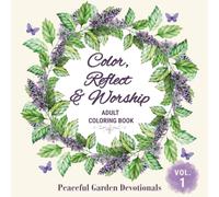 Color, Reflect & Worship: A Christian Adult Coloring Book & Devotional Journal | Large Print Scripture Reflections and Guided Journaling for Women | Peaceful Garden Devotionals, Volume 1