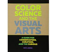 Color Science and the Visual Arts - A Guide for Conservations, Curators, and