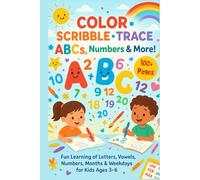 Color • Scribble • Trace - ABCs, Numbers & More!: Fun Learning of Letters, Vowels, Numbers, Months & Weekdays for Kids Ages 3-6