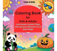 Color & Smile: A Fun-Filled Coloring Book for Kids & Adults with Cute Pandas, Summer Vibes, Mom Quotes, Halloween Fun & Space Magic