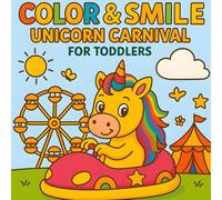 Color & Smile: Unicorn Carnival for Toddlers: A Fun and Easy Unicorn Coloring Book with Bold Outlines for Toddlers Ages 2-4 | Big Shapes, Happy Carnival Scenes, and Hours of Creative Joy! Paperback