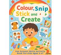 Color Snip Stick & Create : Fun Scissor Skills Activity Book for Preschool Kids Ages 3-6: Fun Early Learning with Colouring, Cutting, Sorting, ... Glue and Counting Activities for toddlers