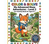 COLOR & SOLVE: My Advanced Maze Adventures - Level 2: Fun Activity Book for Ages 6-7