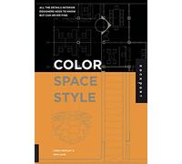 Color, Space, and Style: All the Details Interior Designers Need to Know but Can Never Find