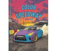 Color Speedway: All Kinds of Cars to Color: Classic, Sports, Muscle, and Everyday Cars for Kids of All Ages