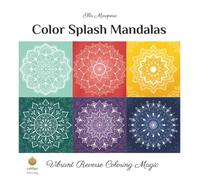 Color Splash Mandalas: Vibrant Reverse Coloring Magic (International Edition)