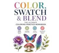 COLOR, SWATCH AND BLEND: The Ultimate Coloring Practice Workbook