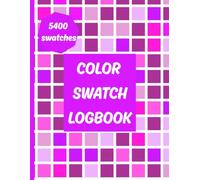 Color Swatch Logbook: 5400 Charts to Track Your Favorite Colors: Great Tool for Artists, Colorists and Hobbyists - Perfect for Markers, Pencils,