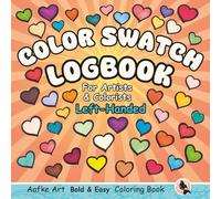 Color Swatch Logbook for Artists and Colorists Left-Handed Edition: Left-Handed Pages: Bold and Easy Hand-Drawn Shapes: Test, Blend, Practice, keep ... Mindfulness and Relaxation (Aafke Art