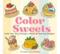 Color Sweets: Color Your Way Through a World of Charming Delights: Cute Dessert Coloring Book for Adults, Teens and Kids; Kawaii Treats and Elegant ... Coloring, Cozy Girl Therapy Coloring Book)