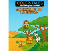 Color Tales - Animales de la Selva: Un libro para colorear diferente → → que cuenta su historia página a página