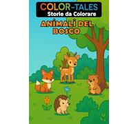 Color-Tales "Storie da colorare" | Animali del Bosco | Versione italiana Formato A5 (14,8 X 21 cm) Libro da colorare Innovativo: Una storia che si ... disegni da colorare | Età 4-10 anni
