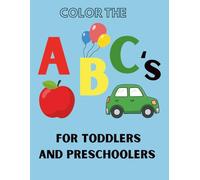 Color the ABC’s: Alphabet Coloring Book for Toddlers and Preschool Kids