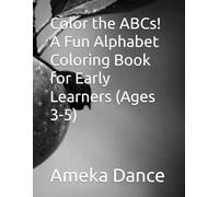 Color the ABCs! A Fun Alphabet Coloring Book for Early Learners (Ages 3-5)