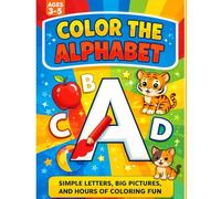 Color the Alphabet: Simple Letters, Big Pictures, and Hours of Coloring Fun