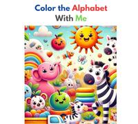 Color the Alphabet With Me: Learn the Alphabet, One Fun Coloring Page at a Time!