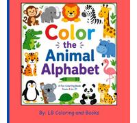 Color the Animal Alphabet: A Kid Friendly Coloring Book that Educates and Promotes Creativity