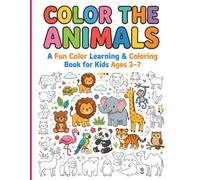 COLOR THE ANIMALS: A Fun Color Learning & Coloring Book for Kids Ages 3-7